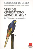 Vers des civilisations mondialisées ? : de l'éthologie à la prospective