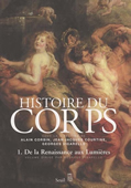Histoire du corps, vol. 1. De la Renaissance aux lumières