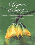 Légumes d'autrefois. Histoire, variétés insolites, recettes gourmandes