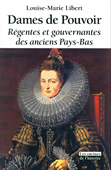 Dames de Pouvoir. Régentes et gouvernantes des anciens Pays-Bas