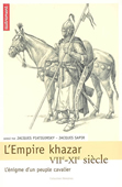L'empire Khazar, VIIe-XIe siècle. L'énigme d'un peuple cavalier