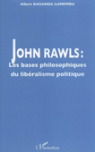 John Rawls. Les bases philosophiques du libéralisme politique