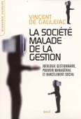 La société malade de la gestion. Idéologie gestionnaire, pouvoir managérial et harcèlement social