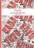 Dada. La révolte de l'art