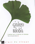 Ginkgo Biloba. L'arbre qui a vaincu le temps