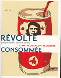 Révolte consommée. Le mythe de la contre-culture