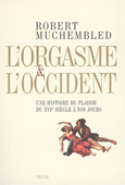 L'orgasme et l'occident. Une histoire du plaisir du XVIe siècle à nos jours