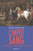 L'impôt du sang. Le métier des armes sous Louis XIV<br />