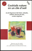 Cocktails nature en un clin d'oeil. Jus de légumes et de fruits, veloutés, sorbets, beurres de noix, caviars végétaux