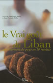 Le Vrai goût du Liban. Une traversée du pays en 50 recettes