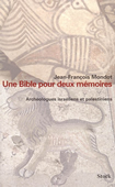 Une Bible pour deux mémoires. Archéologues israéliens et palestiniens