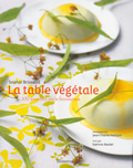 La table végétale. 100 recettes sans frontières