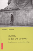 Russie, la loi du pouvoir. Enquête sur une parodie démocratique