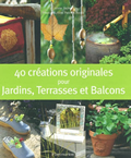 40 créations originales pour jardins, terrasses et balcons