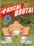 Pascal Brutal, vol. 1. La nouvelle virilité