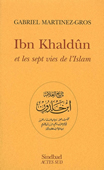 Ibn Khaldûn et les sept vies de l'Islam