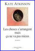 Les choses s'arrangent mais ça ne va pas mieux : roman