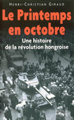 Le printemps en octobre. Une histoire de la révolution hongroise