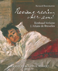 Reviens, reviens, cher ami. Rimbaud-Verlaine, l'affaire de Bruxelles