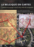 La Belgique en cartes. L'évolution du paysage à travers trois siècles de cartographie