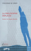 La philosophie déplacée. Autour de Jacques Rancière