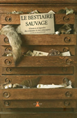 Le bestiaire sauvage. Histoires et légendes des animaux de nos campagnes