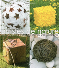 Artistes de nature. Pratiquer le Land Art au fil des saisons
