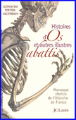 Histoires d'Os et autres illustres abattis. Morceaux choisis de l'Histoire de France
