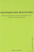 Politiques des multitudes. Démocratie, intelligence collective & puissance de la vie à l'heure du capitalisme cognitif