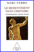 Le ressentiment dans l'histoire. Comprendre notre temps