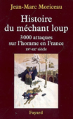 Histoire du méchant loup. 3.000 attaques sur l'homme en France (XVe-XXe siècle)