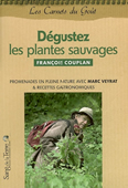 Dégustez les plantes sauvages. Promenades en pleine nature avec Marc Veyrat & recettes gastronomiques