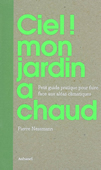 Ciel ! mon jardin à chaud. Petit guide pratique pour faire face aux aléas climatiques