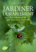 Jardiner durablement. Les solutions bio qui marchent vraiment<br />