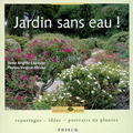 Jardins sans eau ! Reportages, idées, portraits de plantes