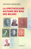 La spectaculaire histoire des rois des Belges