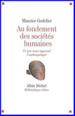 Au fondement des sociétés humaines. Ce que nous apprend l'anthropologie