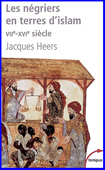 Les négriers en terre d'islam. VIIe - XVIe siècle