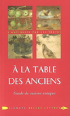A la table des Anciens. Guide de cuisine antique