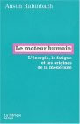 Le moteur humain. L'énergie, la fatigue et les origines de la modernité