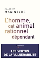 L'homme, cet animal rationnel dépendant, les vertus de la vulnérabilité