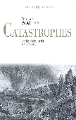 Catastrophes. Une histoire culturelle XVIe-XXIe siècle