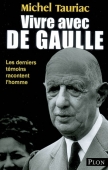 Vivre avec De Gaulle. Les derniers témoins racontent l'homme