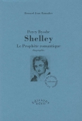 Percy Bysshe Shelley. Le prophète romantique