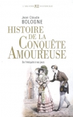 Histoire de la conquête amoureuse. De l'antiquité à nos jours