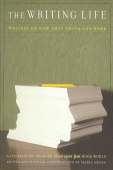 The Writing Life. Writers on How They Think and Work