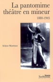 La pantomime. Théâtre en mineur. 1880-1945