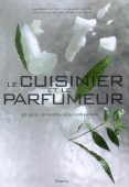 Le cuisinier et le parfumeur. 45 épices, 45 recettes, 45 accords parfaits