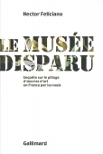 Le musée disparu. Enquête sur le pillage d'oeuvres d'art en France par les nazis