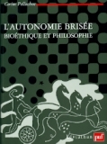 L'autonomie brisée. Bioéthique philosophie